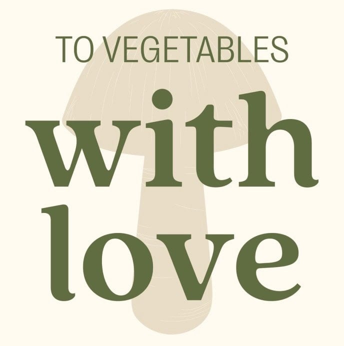 Text reads "To vegetables with love" with a mushroom illustration in the background.